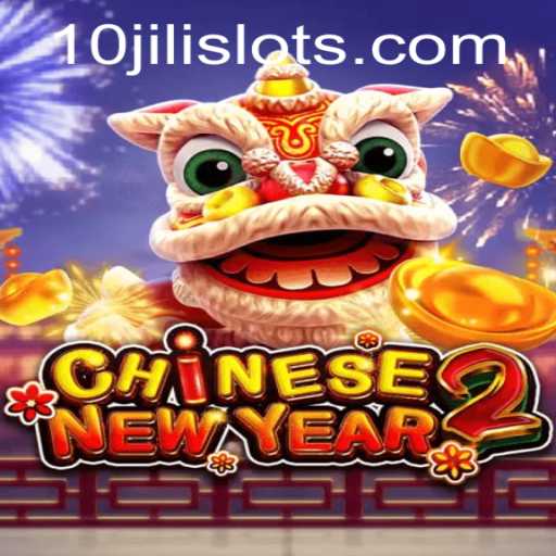 Explore the Excitement of CHINESENEWYEAR2 and Uncover the Secrets of 10JILI